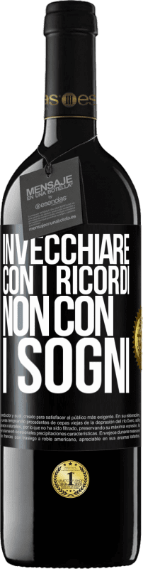«Invecchiare con i ricordi, non con i sogni» Edizione RED MBE Riserva