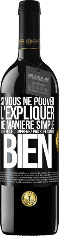 39,95 € | Vin rouge Édition RED MBE Réserve Si vous ne pouver l'expliquer de manière simple, vous ne le comprenez pas suffisament bien Étiquette Noire. Étiquette personnalisable Réserve 12 Mois Récolte 2015 Tempranillo