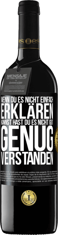 39,95 € | Rotwein RED Ausgabe MBE Reserve Wenn du es nicht einfach erklären kannst, hast du es nicht gut genug verstanden. Schwarzes Etikett. Anpassbares Etikett Reserve 12 Monate Ernte 2015 Tempranillo