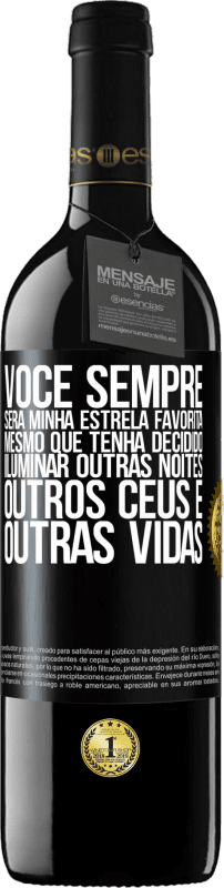 39,95 € | Vinho tinto Edição RED MBE Reserva Você sempre será minha estrela favorita, mesmo que tenha decidido iluminar outras noites, outros céus e outras vidas Etiqueta Preta. Etiqueta personalizável Reserva 12 Meses Colheita 2016 Tempranillo