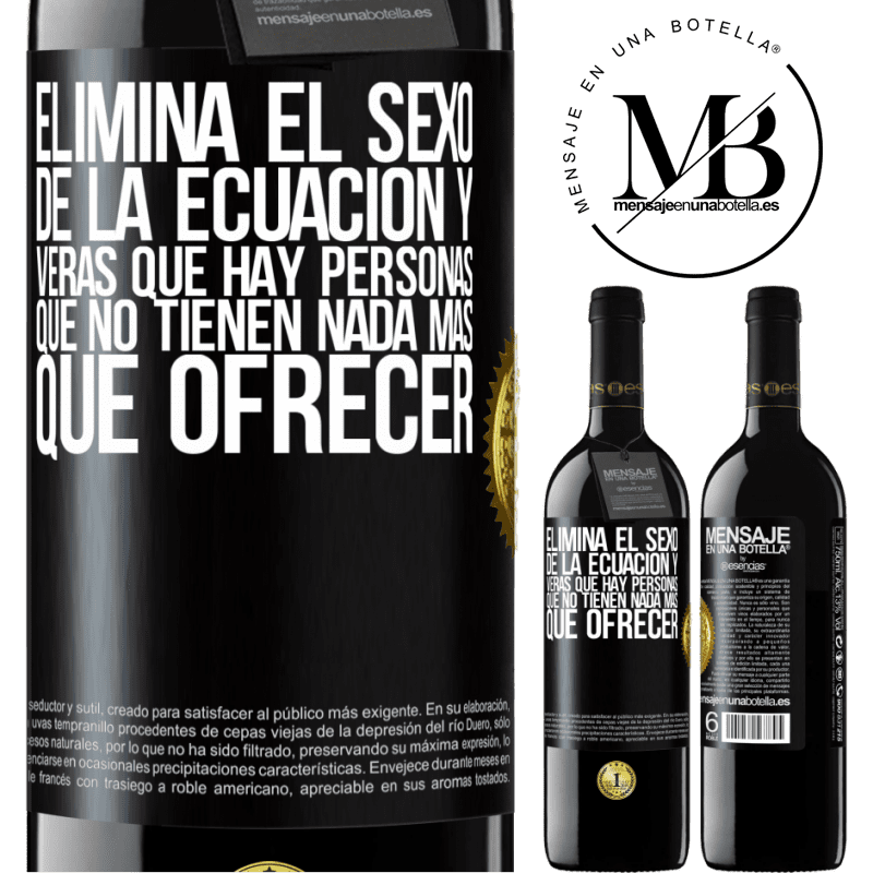 39,95 € Envío gratis | Vino Tinto Edición RED MBE Reserva Elimina el sexo de la ecuación y verás que hay personas que no tienen nada más que ofrecer Etiqueta Negra. Etiqueta personalizable Reserva 12 Meses Cosecha 2014 Tempranillo