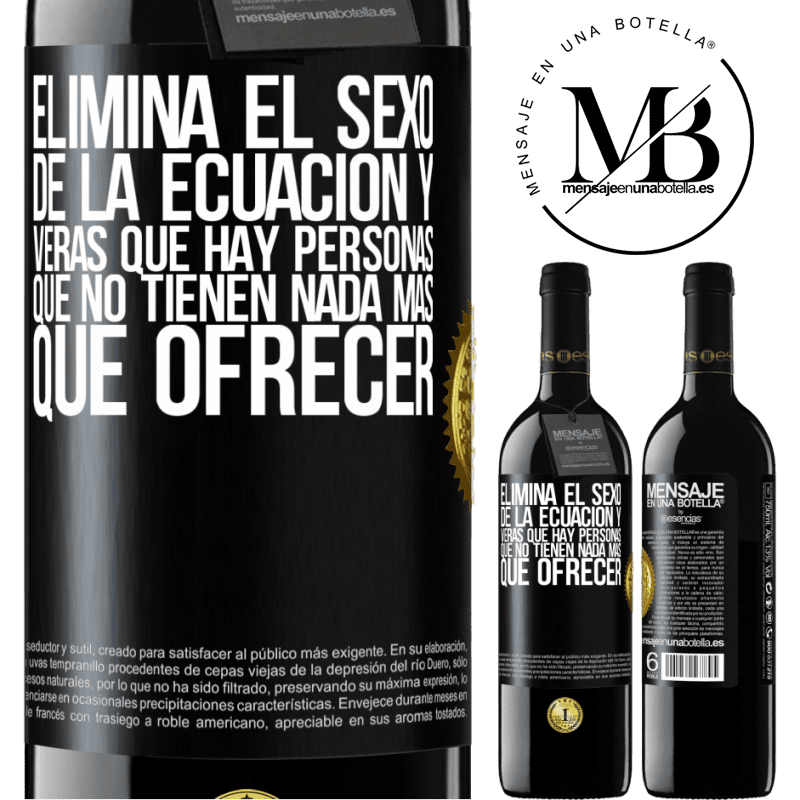 39,95 € Envío gratis | Vino Tinto Edición RED MBE Reserva Elimina el sexo de la ecuación y verás que hay personas que no tienen nada más que ofrecer Etiqueta Negra. Etiqueta personalizable Reserva 12 Meses Cosecha 2016 Tempranillo
