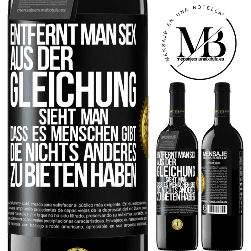 39,95 € Kostenloser Versand | Rotwein RED Ausgabe MBE Reserve Entfernt man Sex aus der Gleichung, sieht man, dass es Menschen gibt, die nichts anderes zu bieten haben Schwarzes Etikett. Anpassbares Etikett Reserve 12 Monate Ernte 2014 Tempranillo