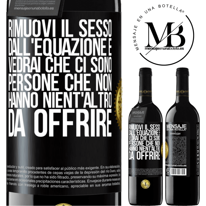 39,95 € Spedizione Gratuita | Vino rosso Edizione RED MBE Riserva Rimuovi il sesso dall'equazione e vedrai che ci sono persone che non hanno nient'altro da offrire Etichetta Nera. Etichetta personalizzabile Riserva 12 Mesi Raccogliere 2014 Tempranillo