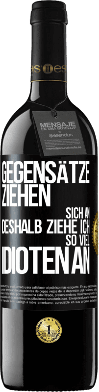 39,95 € | Rotwein RED Ausgabe MBE Reserve Gegensätze ziehen sich an. Deshalb ziehe ich so viel Idioten an Schwarzes Etikett. Anpassbares Etikett Reserve 12 Monate Ernte 2015 Tempranillo