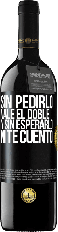 39,95 € | Vino Tinto Edición RED MBE Reserva Sin pedirlo vale el doble. Y sin esperarlo, ni te cuento Etiqueta Negra. Etiqueta personalizable Reserva 12 Meses Cosecha 2014 Tempranillo