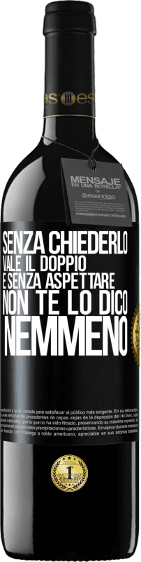 39,95 € | Vino rosso Edizione RED MBE Riserva Senza chiederlo vale il doppio. E senza aspettare, non te lo dico nemmeno Etichetta Nera. Etichetta personalizzabile Riserva 12 Mesi Raccogliere 2015 Tempranillo