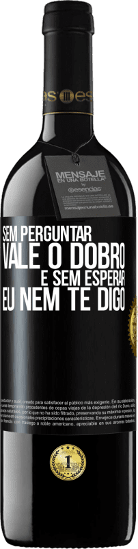 39,95 € Envio grátis | Vinho tinto Edição RED MBE Reserva Sem perguntar, vale o dobro. E sem esperar, eu nem te digo Etiqueta Preta. Etiqueta personalizável Reserva 12 Meses Colheita 2016 Tempranillo