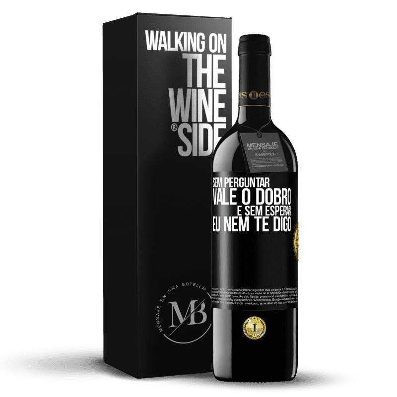 39,95 € Envio grátis | Vinho tinto Edição RED MBE Reserva Sem perguntar, vale o dobro. E sem esperar, eu nem te digo Etiqueta Preta. Etiqueta personalizável Reserva 12 Meses Colheita 2015 Tempranillo