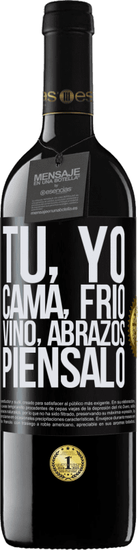 39,95 € | Vino Tinto Edición RED MBE Reserva Tú, yo, cama, frío, vino, abrazos. Piénsalo Etiqueta Negra. Etiqueta personalizable Reserva 12 Meses Cosecha 2015 Tempranillo