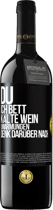 39,95 € | Rotwein RED Ausgabe MBE Reserve Du, ich Bett, Kälte Wein, Umarmungen. Denk darüber nach Schwarzes Etikett. Anpassbares Etikett Reserve 12 Monate Ernte 2015 Tempranillo