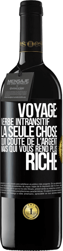 39,95 € Envoi gratuit | Vin rouge Édition RED MBE Réserve Voyage: verbe intransitif. La seule chose qui coûte de l'argent mais qui vous rend plus riche Étiquette Noire. Étiquette personnalisable Réserve 12 Mois Récolte 2016 Tempranillo