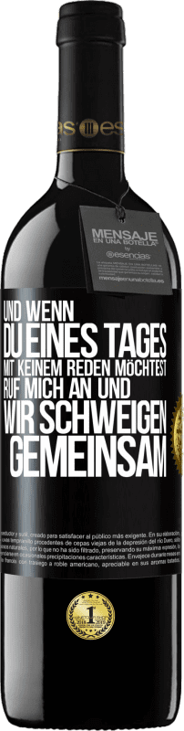 39,95 € | Rotwein RED Ausgabe MBE Reserve Und wenn du eines Tages mit keinem reden möchtest, ruf mich an und wir schweigen gemeinsam Schwarzes Etikett. Anpassbares Etikett Reserve 12 Monate Ernte 2016 Tempranillo