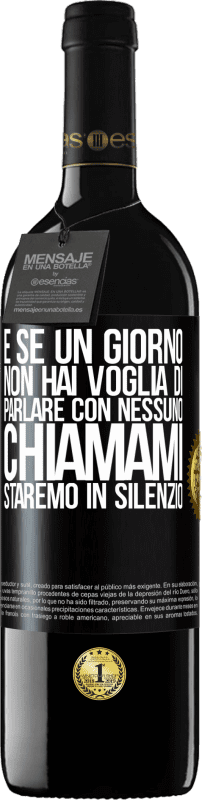 39,95 € | Vino rosso Edizione RED MBE Riserva E se un giorno non hai voglia di parlare con nessuno, chiamami, staremo in silenzio Etichetta Nera. Etichetta personalizzabile Riserva 12 Mesi Raccogliere 2015 Tempranillo