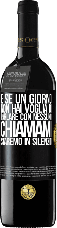 39,95 € | Vino rosso Edizione RED MBE Riserva E se un giorno non hai voglia di parlare con nessuno, chiamami, staremo in silenzio Etichetta Nera. Etichetta personalizzabile Riserva 12 Mesi Raccogliere 2016 Tempranillo
