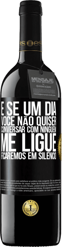 39,95 € | Vinho tinto Edição RED MBE Reserva E se um dia você não quiser conversar com ninguém, me ligue, ficaremos em silêncio Etiqueta Preta. Etiqueta personalizável Reserva 12 Meses Colheita 2016 Tempranillo
