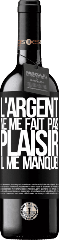 Envoi gratuit | Vin rouge Édition RED MBE Réserve L'argent ne me fait pas plaisir. Il me manque! Étiquette Noire. Étiquette personnalisable Réserve 12 Mois Récolte 2014 Tempranillo