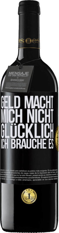 39,95 € Kostenloser Versand | Rotwein RED Ausgabe MBE Reserve Geld macht mich nicht glücklich. Ich brauche es Schwarzes Etikett. Anpassbares Etikett Reserve 12 Monate Ernte 2015 Tempranillo