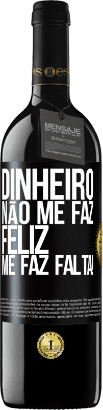 39,95 € | Vinho tinto Edição RED MBE Reserva Dinheiro não me faz feliz. Me faz falta! Etiqueta Preta. Etiqueta personalizável Reserva 12 Meses Colheita 2016 Tempranillo