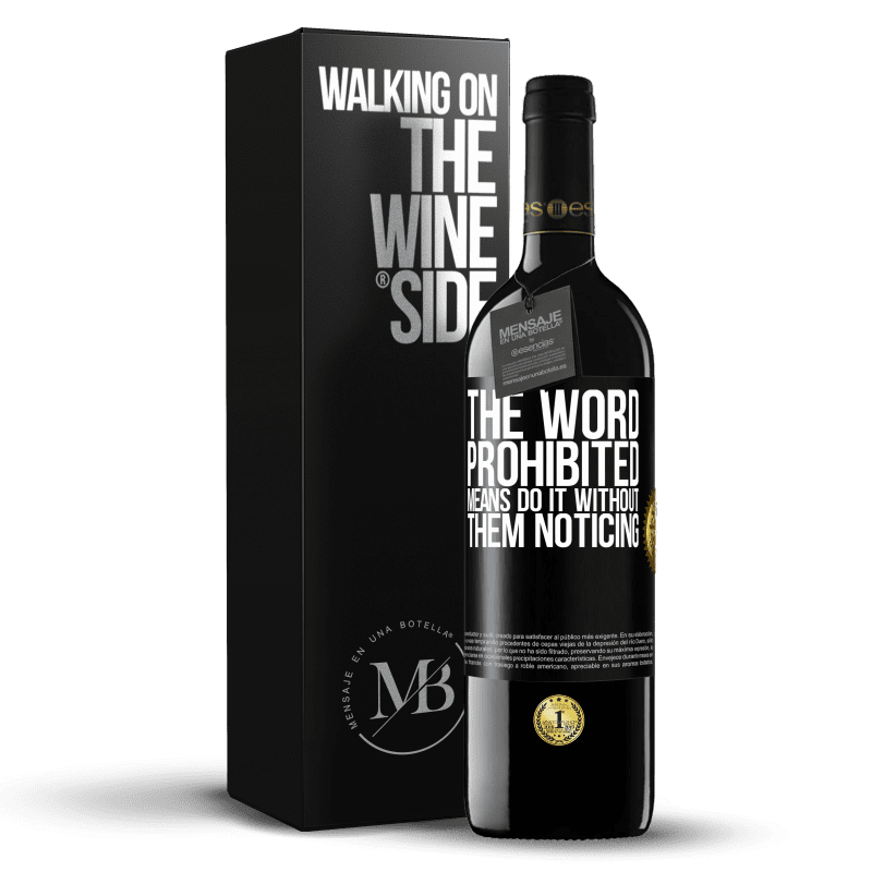 24,95 € Free Shipping | Red Wine RED Edition Crianza 6 Months The word PROHIBITED means do it without them noticing Black Label. Customizable label Aging in oak barrels 6 Months Harvest 2019 Tempranillo
