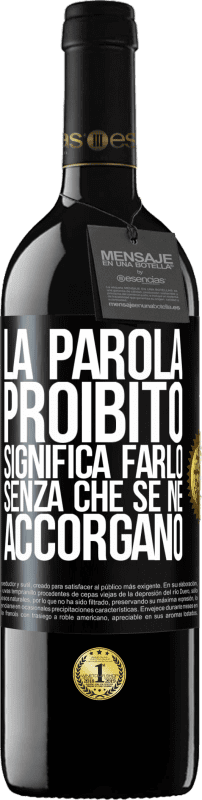 39,95 € Spedizione Gratuita | Vino rosso Edizione RED MBE Riserva La parola PROIBITO significa farlo senza che se ne accorgano Etichetta Nera. Etichetta personalizzabile Riserva 12 Mesi Raccogliere 2016 Tempranillo