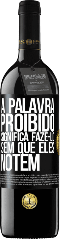 39,95 € | Vinho tinto Edição RED MBE Reserva A palavra PROIBIDO significa fazê-lo sem que eles notem Etiqueta Preta. Etiqueta personalizável Reserva 12 Meses Colheita 2015 Tempranillo