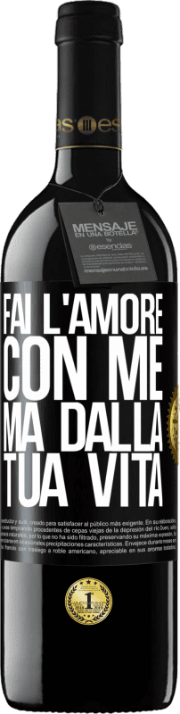 «Fai l'amore con me, ma dalla tua vita» Edizione RED MBE Riserva