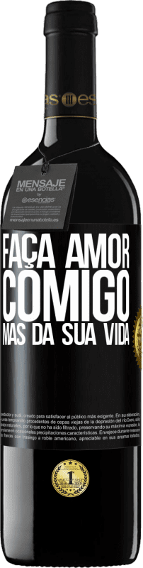 «Faça amor comigo, mas da sua vida» Edição RED MBE Reserva