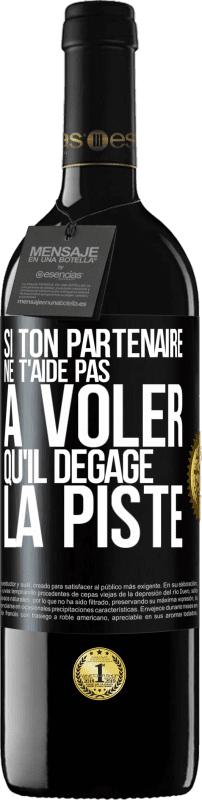 Envoi gratuit | Vin rouge Édition RED MBE Réserve Si ton partenaire ne t'aide pas à voler qu'il dégage la piste Étiquette Noire. Étiquette personnalisable Réserve 12 Mois Récolte 2014 Tempranillo