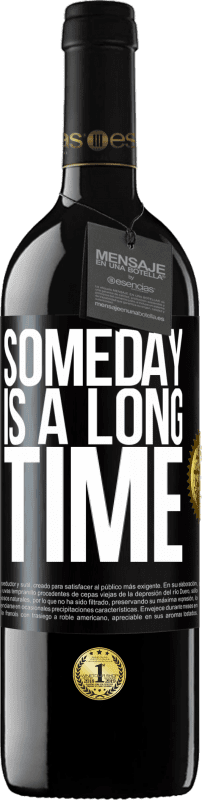 39,95 € | Red Wine RED Edition MBE Reserve Someday is a long time Black Label. Customizable label Reserve 12 Months Harvest 2015 Tempranillo