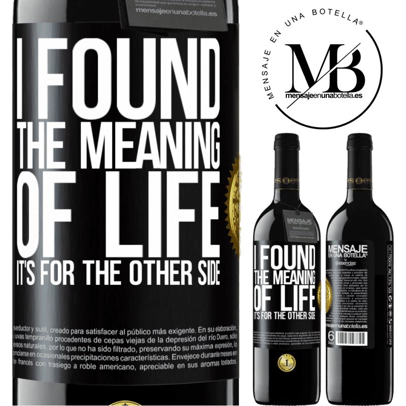 24,95 € Free Shipping | Red Wine RED Edition Crianza 6 Months I found the meaning of life. It's for the other side Black Label. Customizable label Aging in oak barrels 6 Months Harvest 2019 Tempranillo