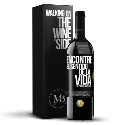 «Encontré el sentido de la vida. Es para el otro lado» Edición RED MBE Reserva