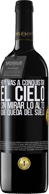 39,95 € | Vino Tinto Edición RED MBE Reserva Hoy vas a conquistar el cielo, sin mirar lo alto que queda del suelo Etiqueta Negra. Etiqueta personalizable Reserva 12 Meses Cosecha 2015 Tempranillo