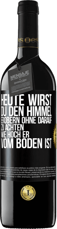 39,95 € | Rotwein RED Ausgabe MBE Reserve Heute wirst du den Himmel erobern, ohne darauf zu achten, wie hoch er vom Boden ist Schwarzes Etikett. Anpassbares Etikett Reserve 12 Monate Ernte 2015 Tempranillo