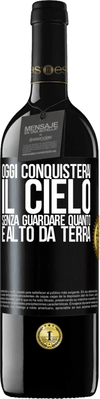 39,95 € | Vino rosso Edizione RED MBE Riserva Oggi conquisterai il cielo, senza guardare quanto è alto da terra Etichetta Nera. Etichetta personalizzabile Riserva 12 Mesi Raccogliere 2015 Tempranillo