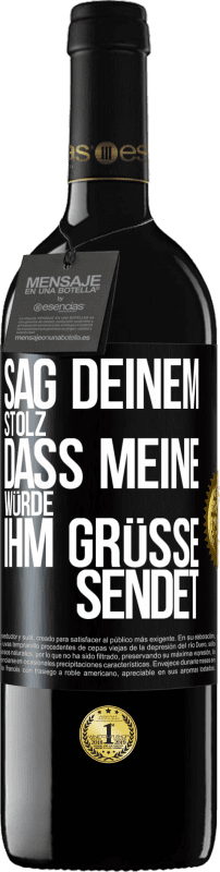 39,95 € | Rotwein RED Ausgabe MBE Reserve Sag deinem Stolz, dass meine Würde ihm Grüße sendet Schwarzes Etikett. Anpassbares Etikett Reserve 12 Monate Ernte 2015 Tempranillo