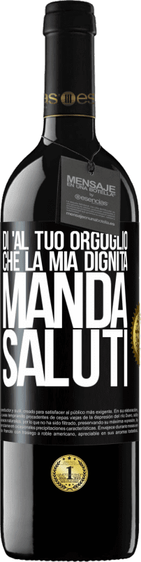 39,95 € Spedizione Gratuita | Vino rosso Edizione RED MBE Riserva Di 'al tuo orgoglio che la mia dignità manda saluti Etichetta Nera. Etichetta personalizzabile Riserva 12 Mesi Raccogliere 2016 Tempranillo