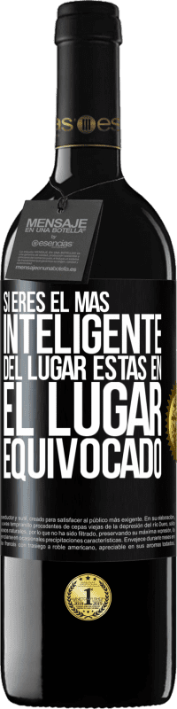 39,95 € Envío gratis | Vino Tinto Edición RED MBE Reserva Si eres el más inteligente del lugar, estas en el lugar equivocado Etiqueta Negra. Etiqueta personalizable Reserva 12 Meses Cosecha 2016 Tempranillo