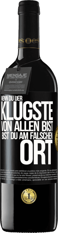 39,95 € | Rotwein RED Ausgabe MBE Reserve Wenn du der klügste von allen bist, bist du am falschen Ort Schwarzes Etikett. Anpassbares Etikett Reserve 12 Monate Ernte 2015 Tempranillo