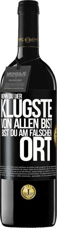 39,95 € Kostenloser Versand | Rotwein RED Ausgabe MBE Reserve Wenn du der klügste von allen bist, bist du am falschen Ort Schwarzes Etikett. Anpassbares Etikett Reserve 12 Monate Ernte 2016 Tempranillo