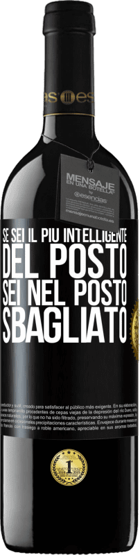 39,95 € | Vino rosso Edizione RED MBE Riserva Se sei il più intelligente del posto, sei nel posto sbagliato Etichetta Nera. Etichetta personalizzabile Riserva 12 Mesi Raccogliere 2015 Tempranillo