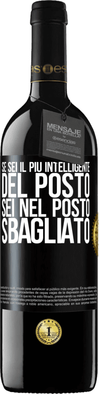 39,95 € | Vino rosso Edizione RED MBE Riserva Se sei il più intelligente del posto, sei nel posto sbagliato Etichetta Nera. Etichetta personalizzabile Riserva 12 Mesi Raccogliere 2016 Tempranillo