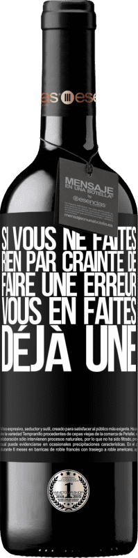 39,95 € Envoi gratuit | Vin rouge Édition RED MBE Réserve Si vous ne faites rien par crainte de faire une erreur, vous en faites déjà une Étiquette Noire. Étiquette personnalisable Réserve 12 Mois Récolte 2016 Tempranillo
