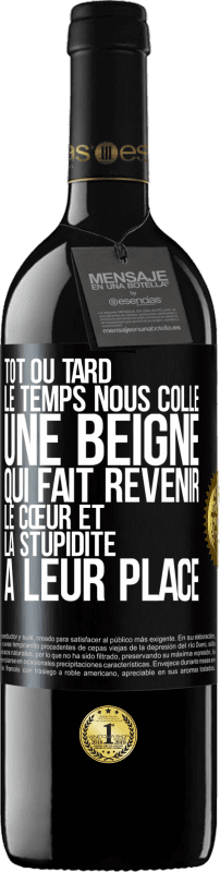 39,95 € | Vin rouge Édition RED MBE Réserve Tôt ou tard le temps nous colle une beigne qui fait revenir le cœur et la stupidité à leur place Étiquette Noire. Étiquette personnalisable Réserve 12 Mois Récolte 2015 Tempranillo