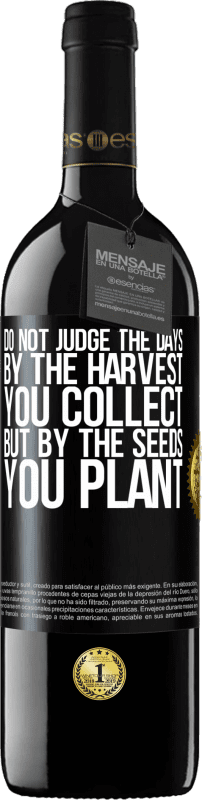 39,95 € | Red Wine RED Edition MBE Reserve Do not judge the days by the harvest you collect, but by the seeds you plant Black Label. Customizable label Reserve 12 Months Harvest 2014 Tempranillo