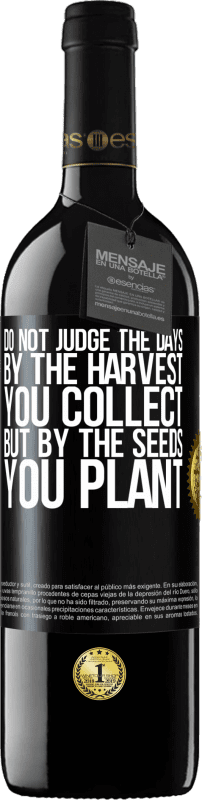 39,95 € Free Shipping | Red Wine RED Edition MBE Reserve Do not judge the days by the harvest you collect, but by the seeds you plant Black Label. Customizable label Reserve 12 Months Harvest 2016 Tempranillo