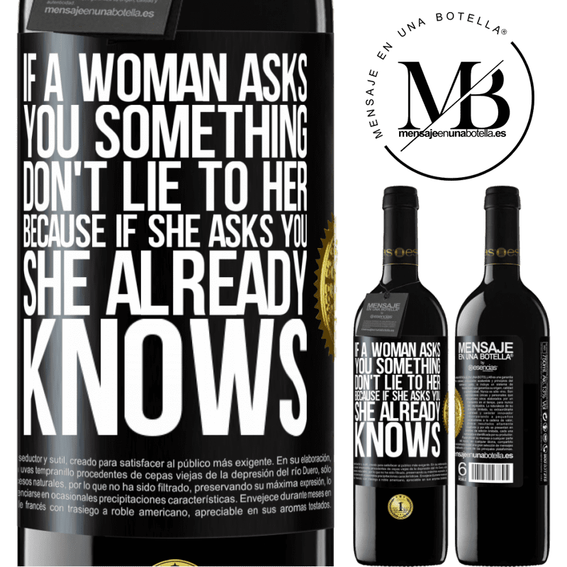 24,95 € Free Shipping | Red Wine RED Edition Crianza 6 Months If a woman asks you something, don't lie to her, because if she asks you, she already knows Black Label. Customizable label Aging in oak barrels 6 Months Harvest 2019 Tempranillo