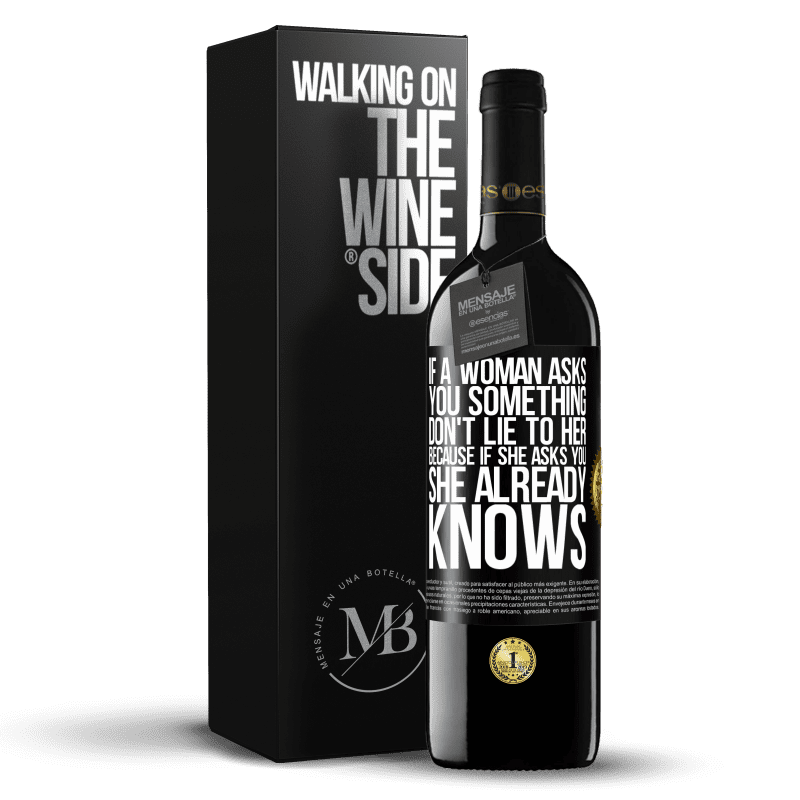 39,95 € Free Shipping | Red Wine RED Edition MBE Reserve If a woman asks you something, don't lie to her, because if she asks you, she already knows Black Label. Customizable label Reserve 12 Months Harvest 2014 Tempranillo