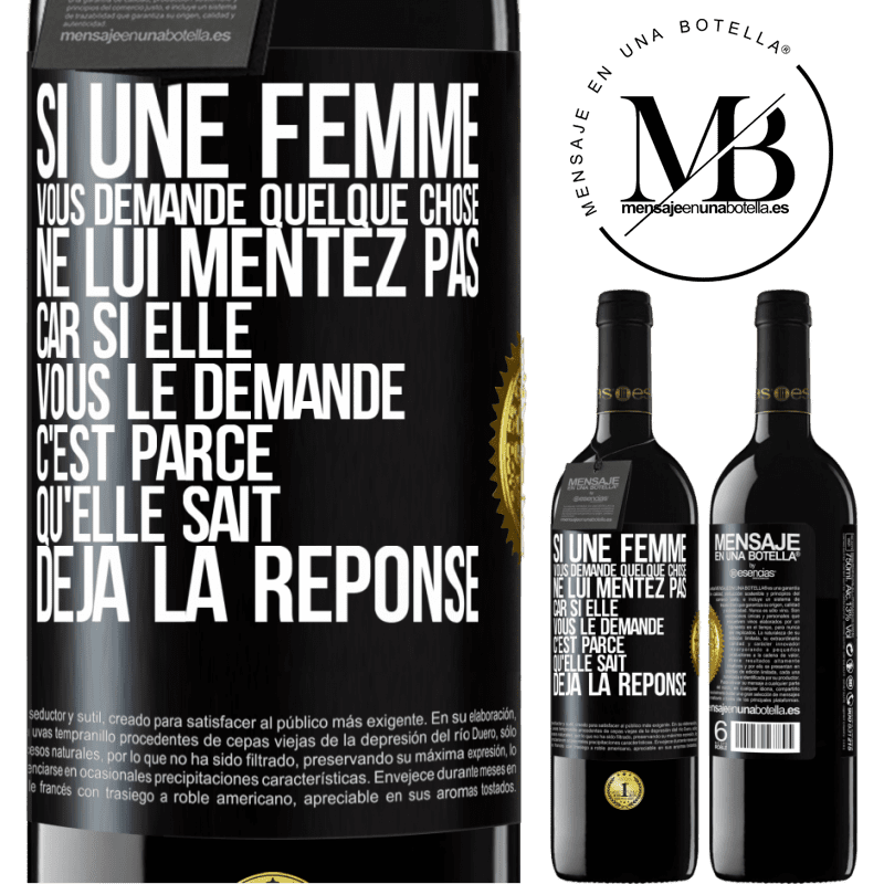 39,95 € Envoi gratuit | Vin rouge Édition RED MBE Réserve Si une femme vous demande quelque chose ne lui mentez pas car si elle vous le demande c'est parce qu'elle sait déjà la réponse Étiquette Noire. Étiquette personnalisable Réserve 12 Mois Récolte 2016 Tempranillo