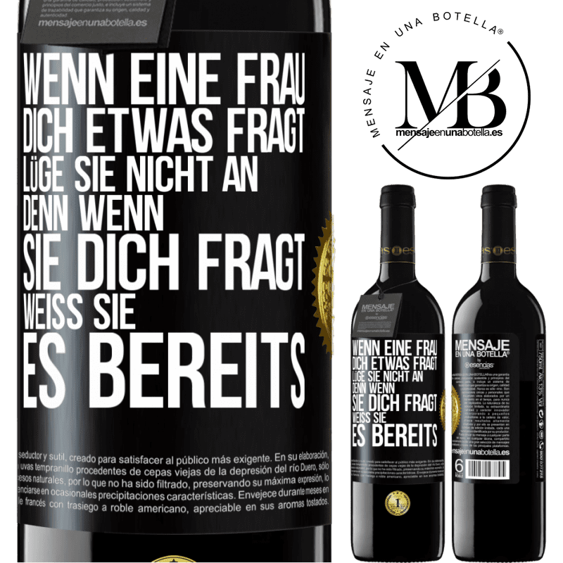 39,95 € Kostenloser Versand | Rotwein RED Ausgabe MBE Reserve Wenn eine Frau dich etwas fragt, lüge sie nicht an, denn wenn sie dich fragt, weiß sie es bereits Schwarzes Etikett. Anpassbares Etikett Reserve 12 Monate Ernte 2014 Tempranillo